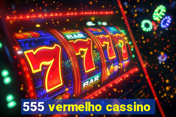 555 vermelho cassino